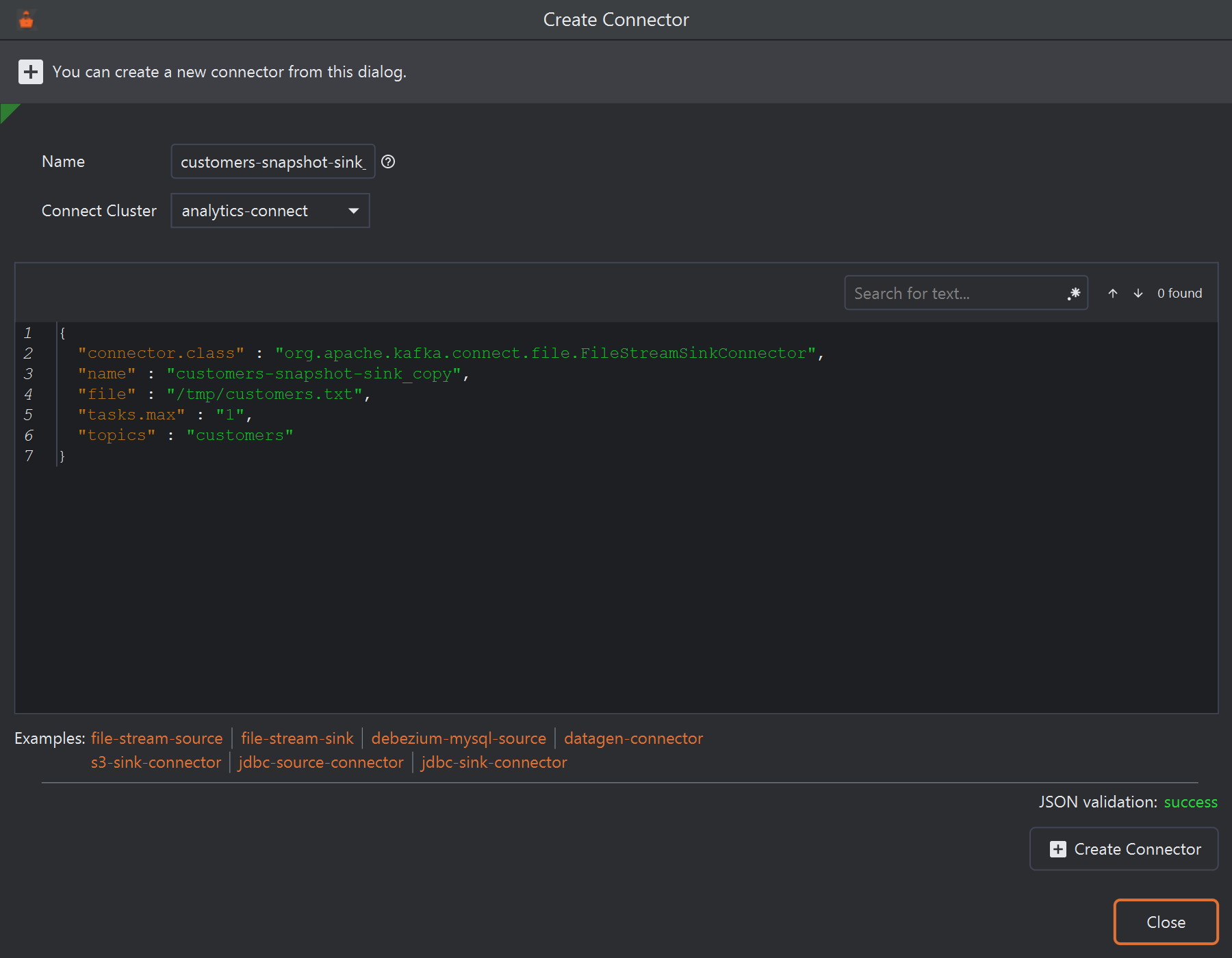 The Create Connector dialog opened by Duplicate Config on customers-snapshot-sink: Name customers-snapshot-sink_copy (cut off in the field), Connect Cluster analytics-connect, and the copied JSON with connector.class FileStreamSinkConnector, name customers-snapshot-sink_copy, file /tmp/customers.txt, tasks.max 1 and topics customers.