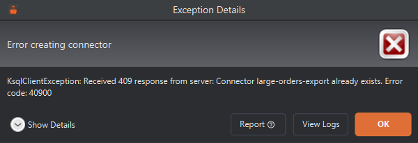 An Exception Details dialog headed Error creating connector: KsqlClientException: Received 409 response from server: Connector large-orders-export already exists. Error code: 40900.