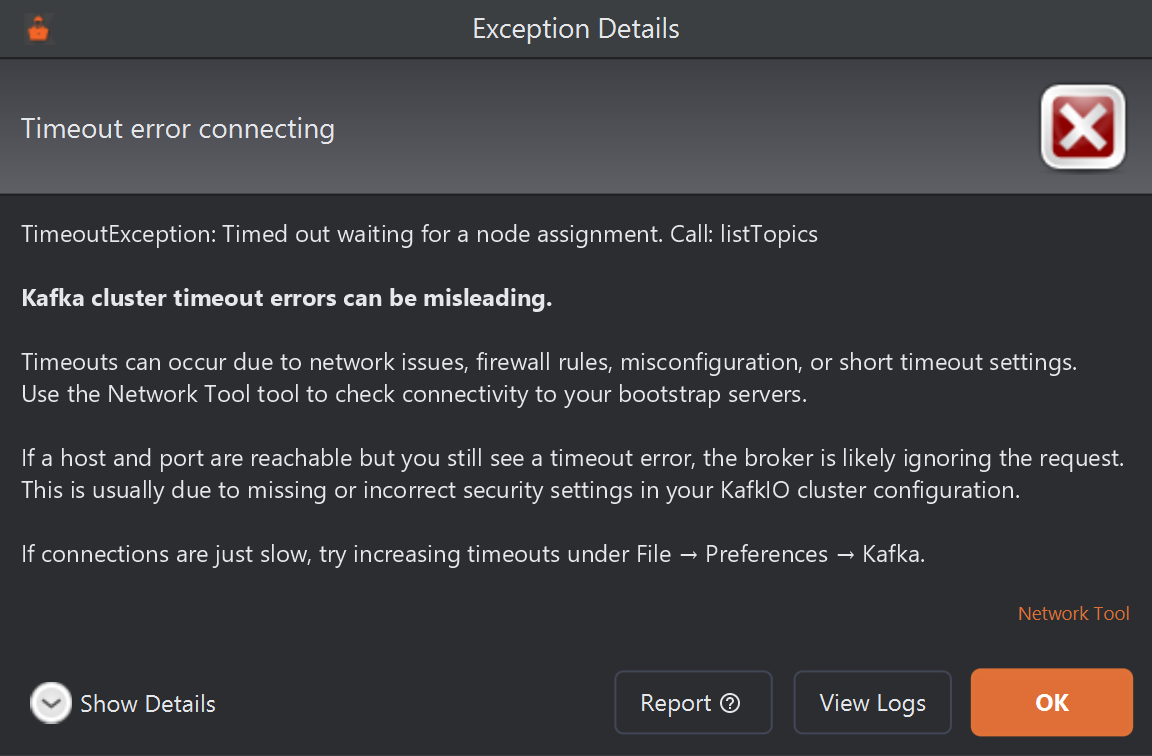 An Exception Details dialog titled Timeout error connecting. It reads: TimeoutException: Timed out waiting for a node assignment. Call: listTopics. Kafka cluster timeout errors can be misleading. It goes on to suggest the Network Tool, explains that a reachable host and port with a timeout usually means wrong security settings, and suggests increasing timeouts under File, Preferences, Kafka. A Network Tool link is at the bottom right, above the Show Details, Report, View Logs and OK buttons.