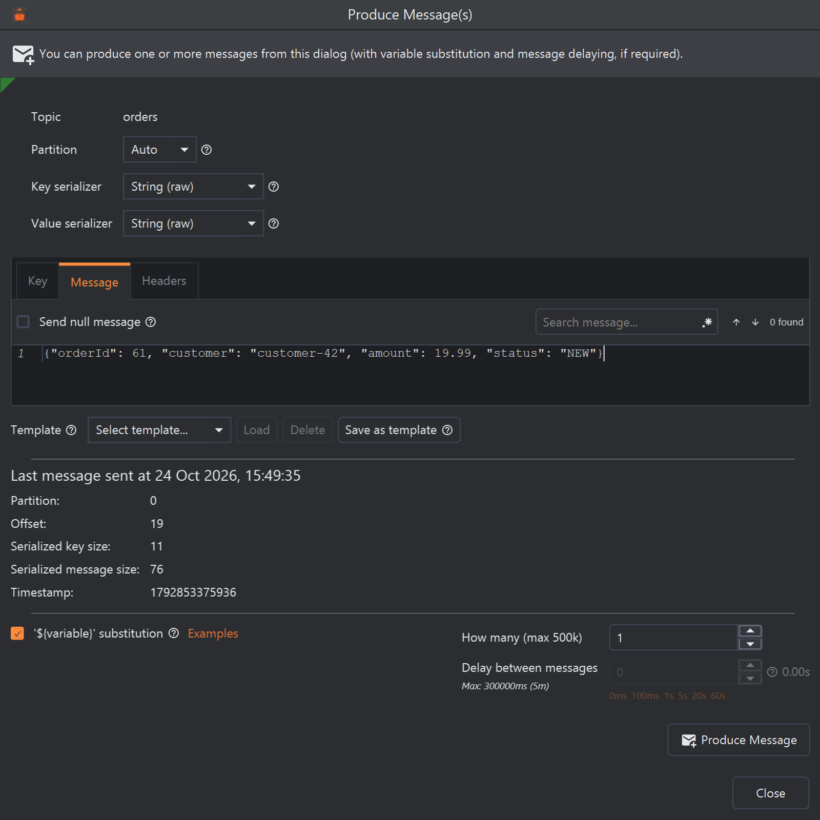 The Produce Message(s) dialog for the orders topic: Partition Auto, Key serializer and Value serializer both String (raw), and Key, Message and Headers tabs with a JSON order typed on the Message tab. Below, Last message sent at 24 Oct 2026, 15:49:35 lists partition 0, offset 19, serialized key size 11, serialized message size 76 and a timestamp. At the bottom are the variable substitution option, How many (max 500k) set to 1, Delay between messages, and the Produce Message button.