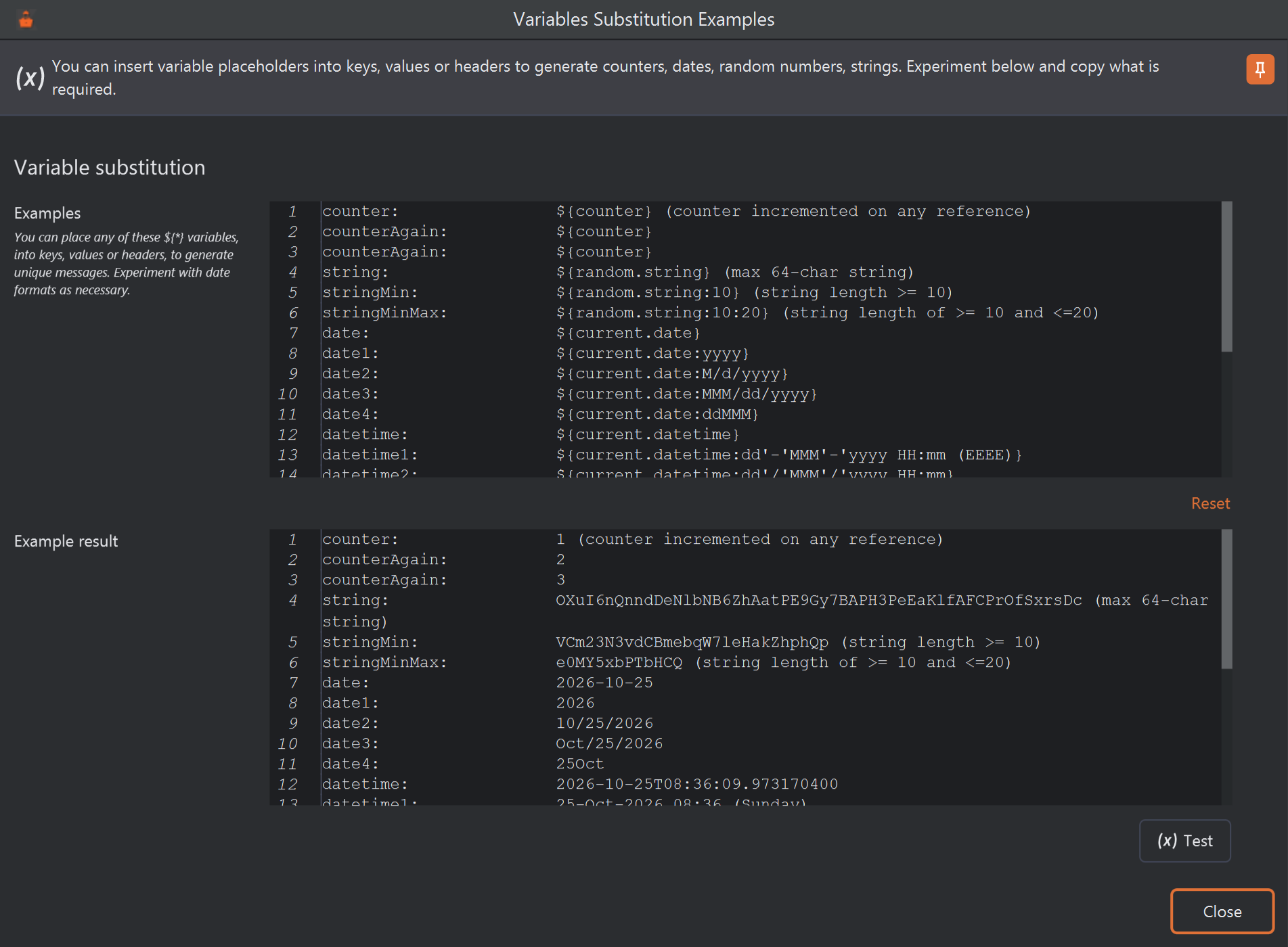 The Variables Substitution Examples window. Its header reads: You can insert variable placeholders into keys, values or headers to generate counters, dates, random numbers, strings. Experiment below and copy what is required. The Examples box lists counter, counterAgain, string, stringMin, stringMinMax, date, date1 to date4, datetime, datetime1, datetime2 and more, each with its ${...} variable. Below a Reset link, the Example result box shows the substituted values: counter 1, counterAgain 2 and 3, random strings, date 2026-10-25, date1 2026, date2 10/25/2026, date3 Oct/25/2026, date4 25Oct, datetime 2026-10-25T08:36:09.973170400. A Test button sits under the results.