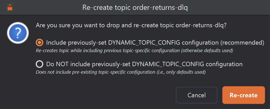 The Re-create topic order-returns-dlq dialog: Are you sure you want to drop and re-create topic order-returns-dlq? Two options follow: Include previously-set DYNAMIC_TOPIC_CONFIG configuration (recommended), selected, and Do NOT include previously-set DYNAMIC_TOPIC_CONFIG configuration. Buttons Cancel and Re-create.